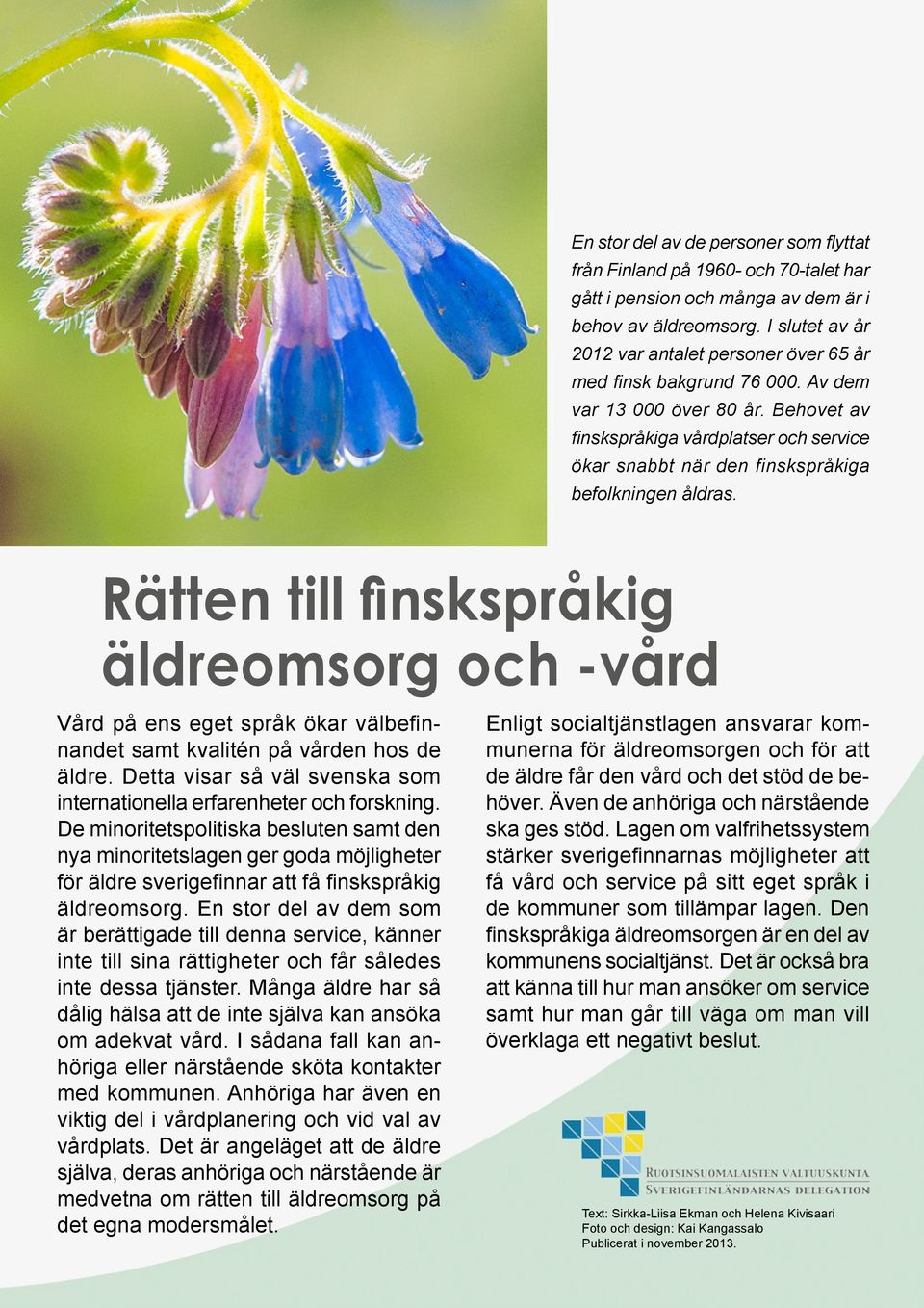 Behovet av finskspråkiga vårdplatser och service ökar snabbt när den finskspråkiga befolkningen åldras.