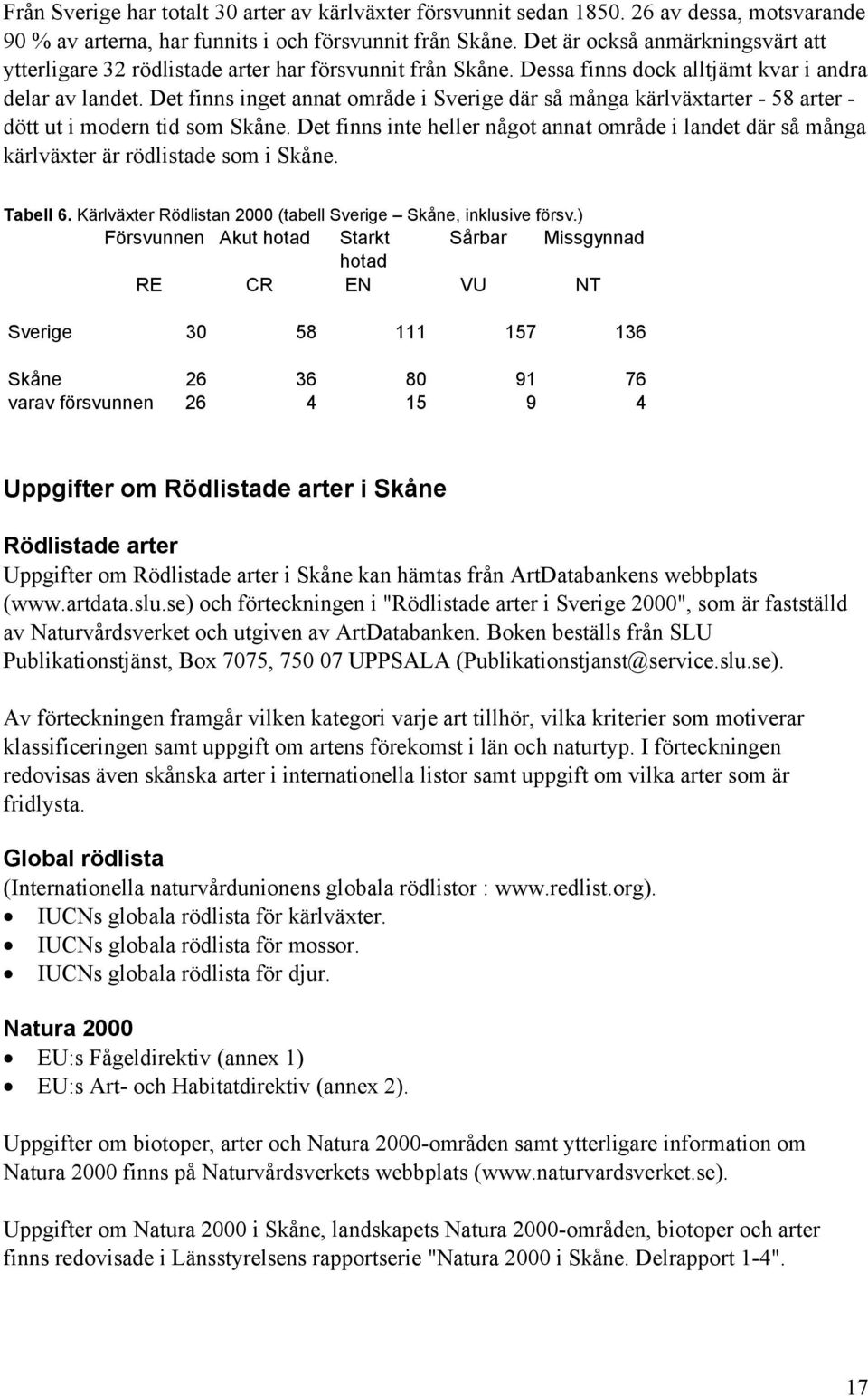 Det finns inget annat område i Sverige där så många kärlväxtarter - 58 arter - dött ut i modern tid som Skåne.