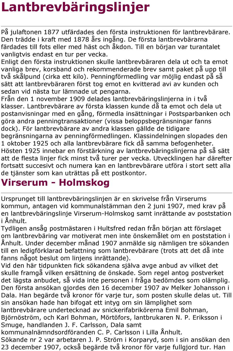 Enligt den första instruktionen skulle lantbrevbäraren dela ut och ta emot vanliga brev, korsband och rekommenderade brev samt paket på upp till två skålpund (cirka ett kilo).