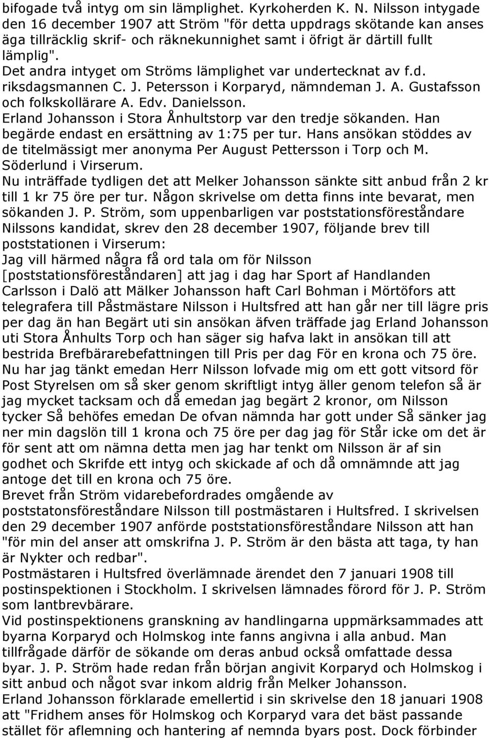Det andra intyget om Ströms lämplighet var undertecknat av f.d. riksdagsmannen C. J. Petersson i Korparyd, nämndeman J. A. Gustafsson och folkskollärare A. Edv. Danielsson.
