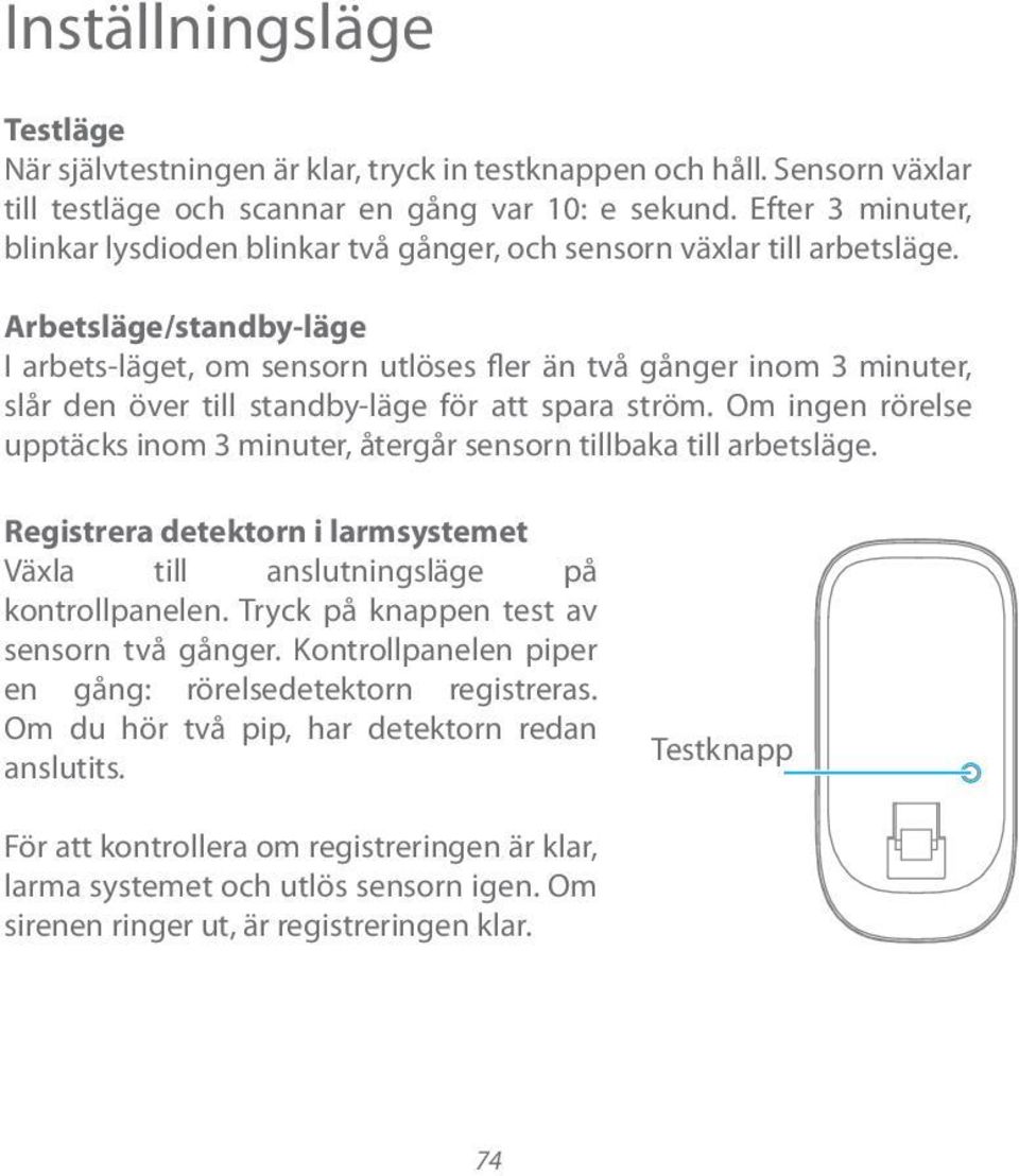 Arbetsläge/standby-läge I arbets-läget, om sensorn utlöses fler än två gånger inom 3 minuter, slår den över till standby-läge för att spara ström.