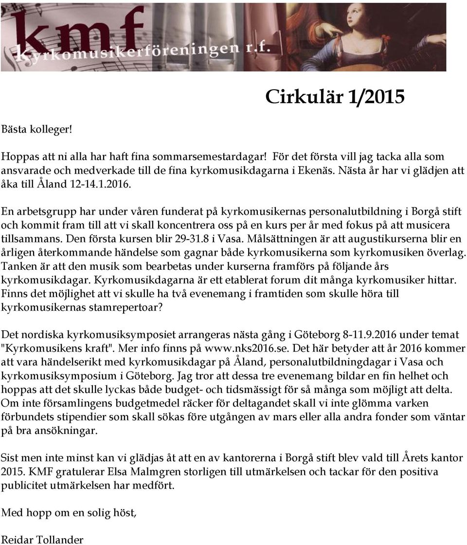 En arbetsgrupp har under våren funderat på kyrkomusikernas personalutbildning i Borgå stift och kommit fram till att vi skall koncentrera oss på en kurs per år med fokus på att musicera tillsammans.