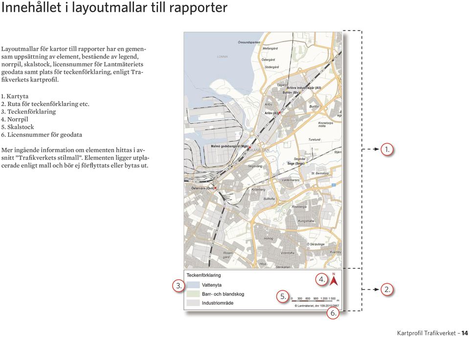 Ruta för teckenförklaring etc. 3. Teckenförklaring 4. Norrpil 5. Skalstock 6.