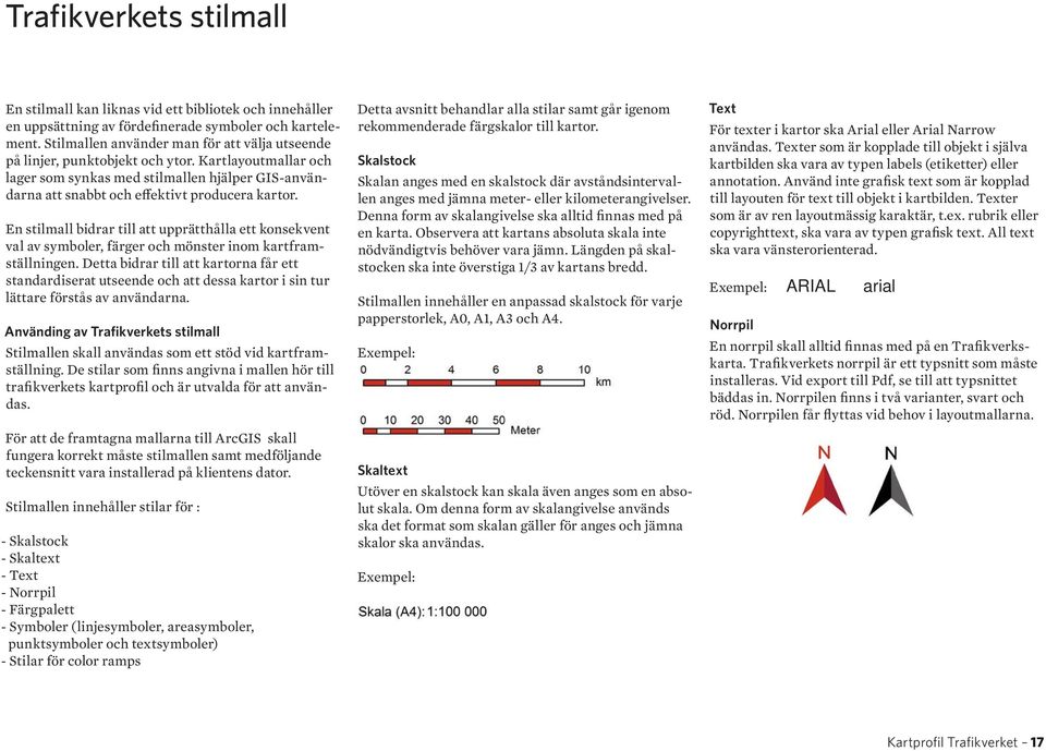 En stilmall bidrar till att upprätthålla ett konsekvent val av symboler, färger och mönster inom kartframställningen.