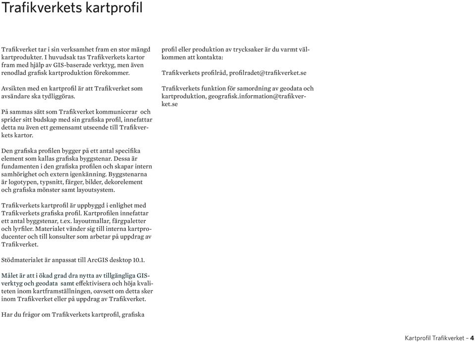 Avsikten med en kartprofil är att Trafikverket som avsändare ska tydliggöras.