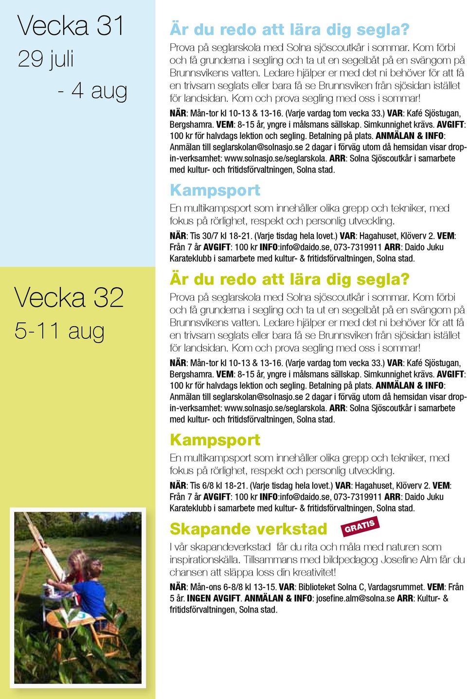 Ledare hjälper er med det ni behöver för att få en trivsam seglats eller bara få se Brunnsviken från sjösidan istället för landsidan. Kom och prova segling med oss i sommar!