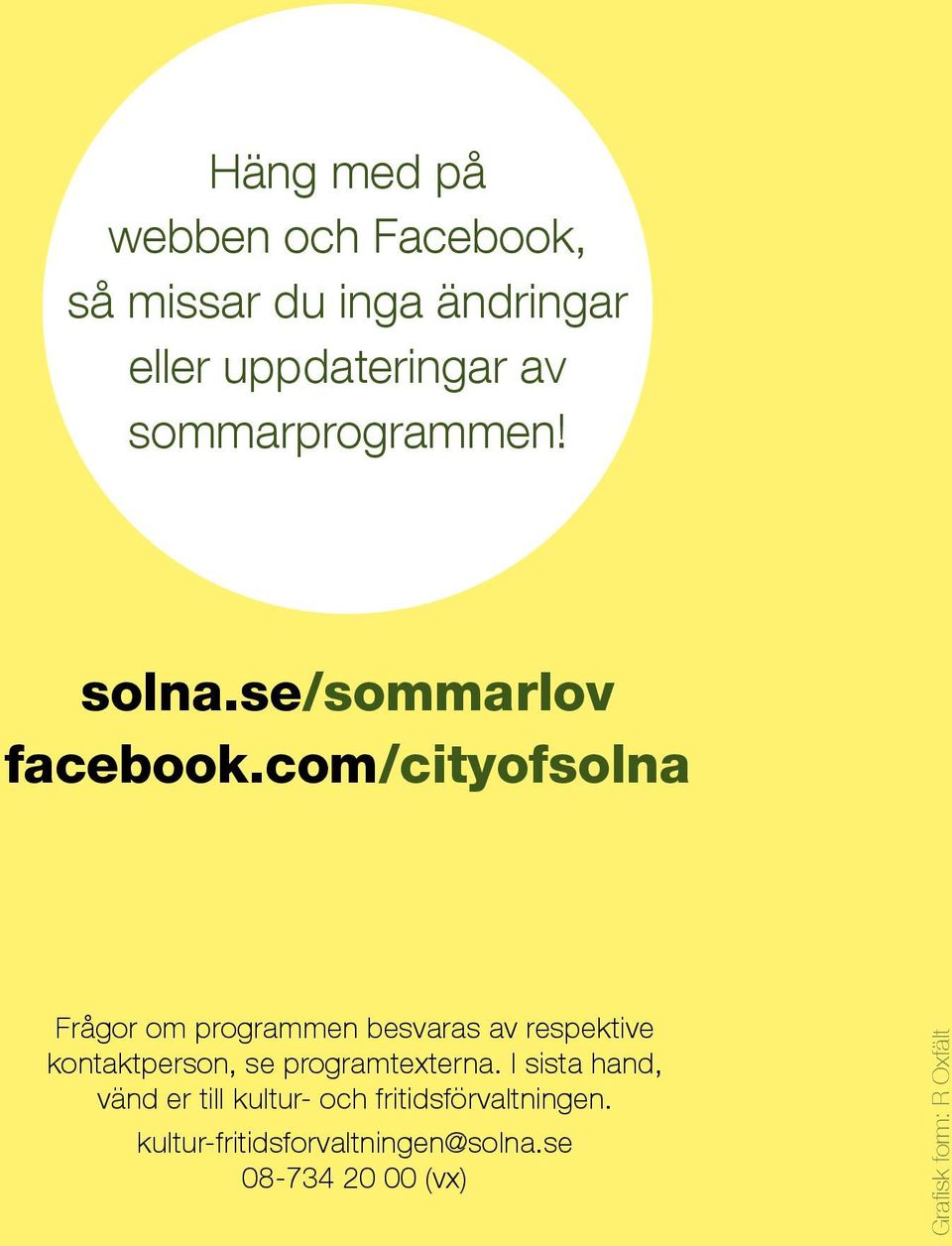 com/cityofsolna Frågor om programmen besvaras av respektive kontaktperson, se