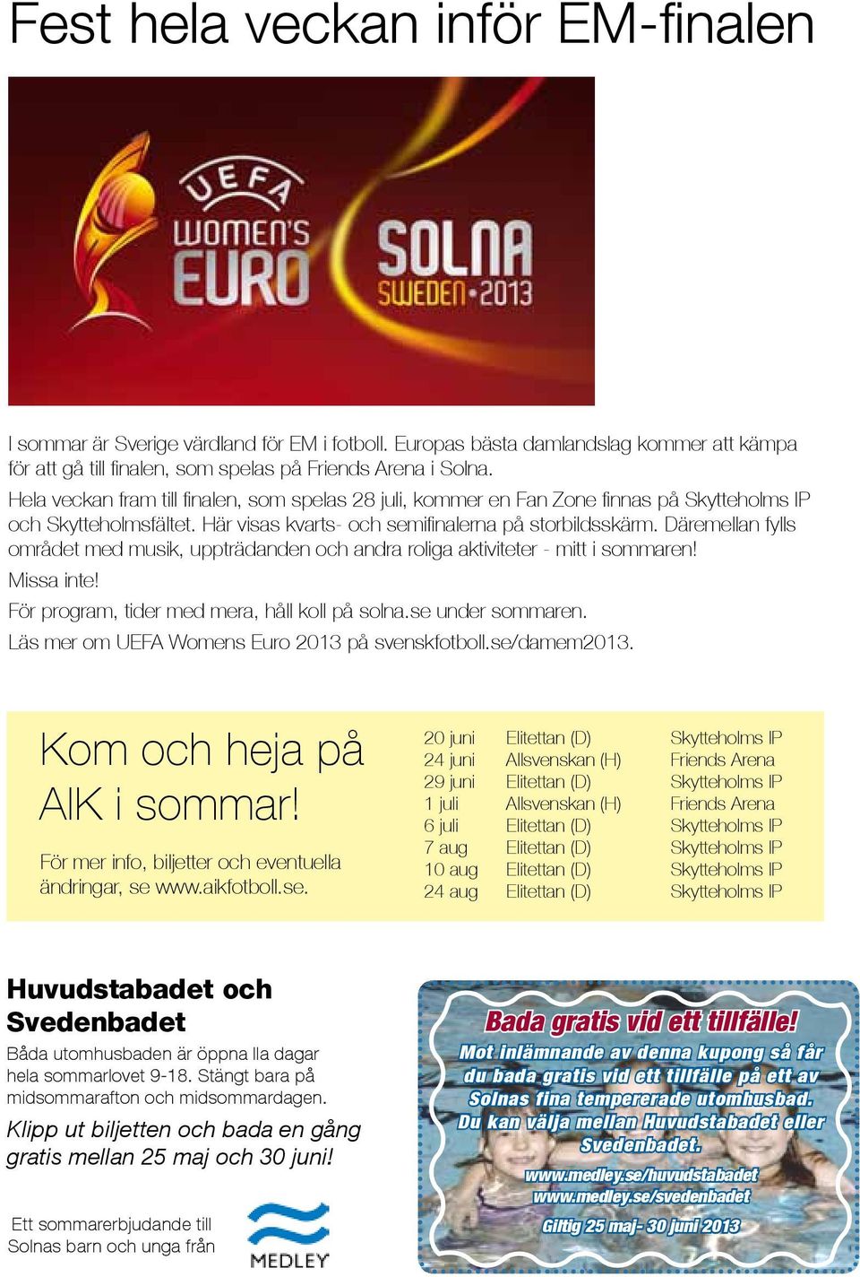 Däremellan fylls området med musik, uppträdanden och andra roliga aktiviteter - mitt i sommaren! Missa inte! För program, tider med mera, håll koll på solna.se under sommaren.