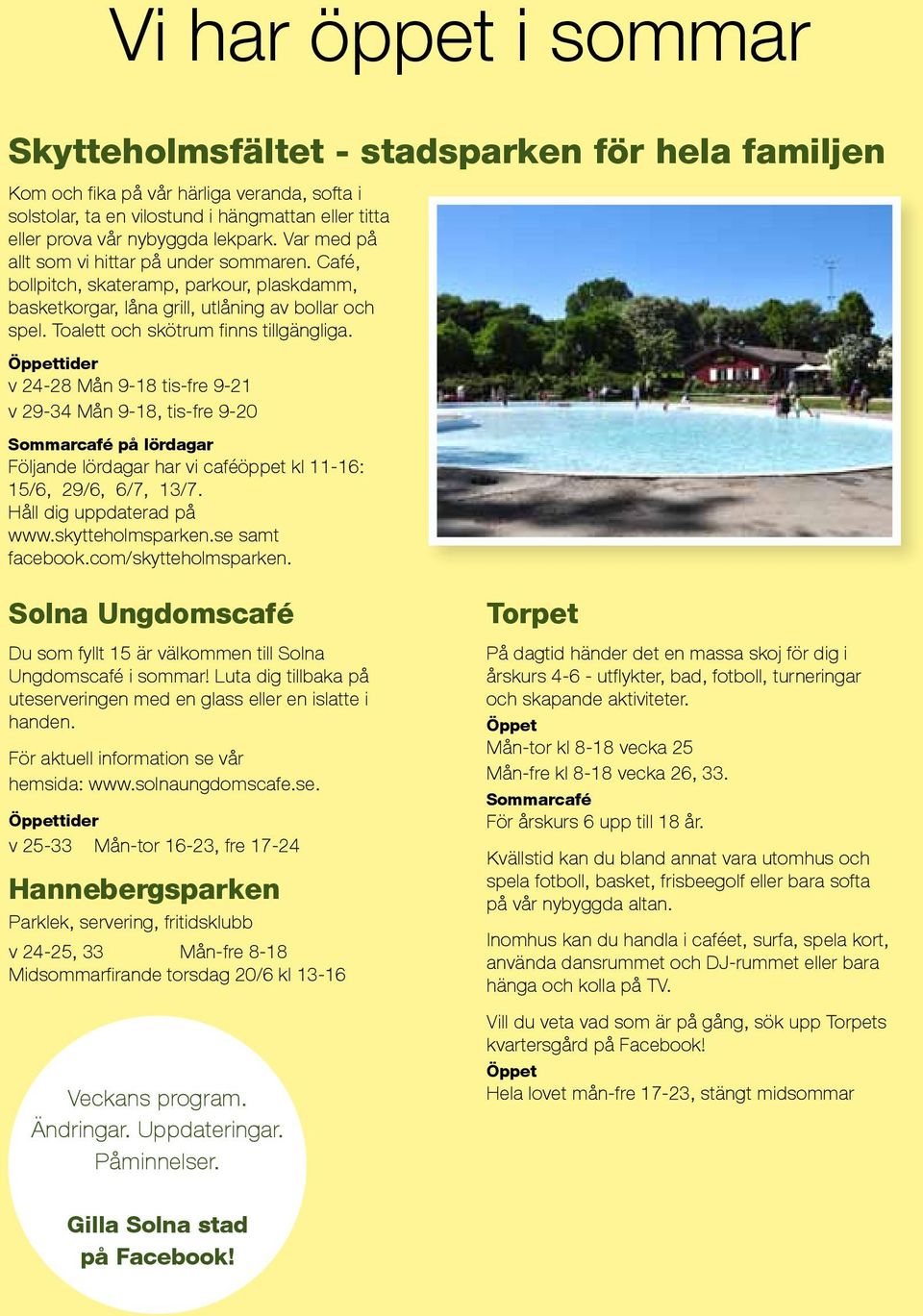 Öppettider v 24-28 Mån 9-18 tis-fre 9-21 v 29-34 Mån 9-18, tis-fre 9-20 Sommarcafé på lördagar Följande lördagar har vi caféöppet kl 11-16: 15/6, 29/6, 6/7, 13/7. Håll dig uppdaterad på www.