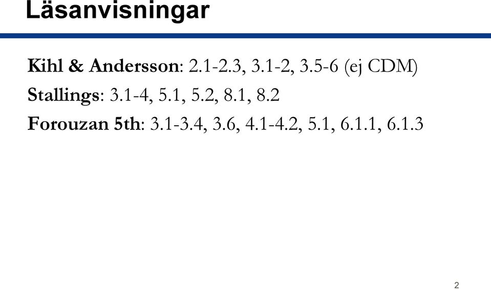 1-4, 5.1, 5.2, 8.1, 8.2 Forouzan 5th: 3.