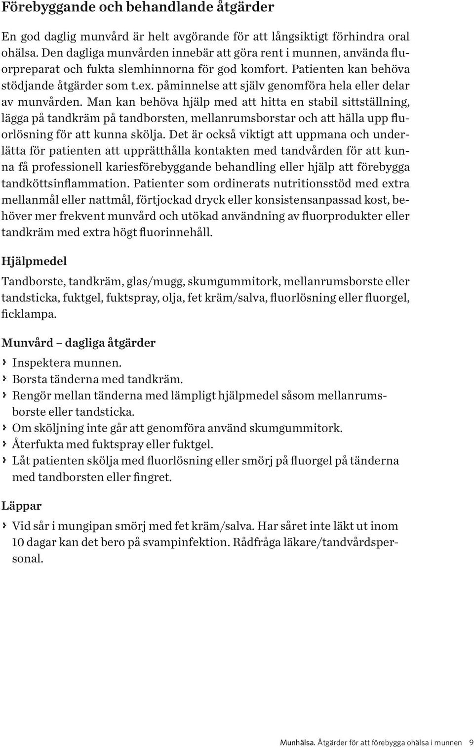 påminnelse att själv genomföra hela eller delar av munvården.