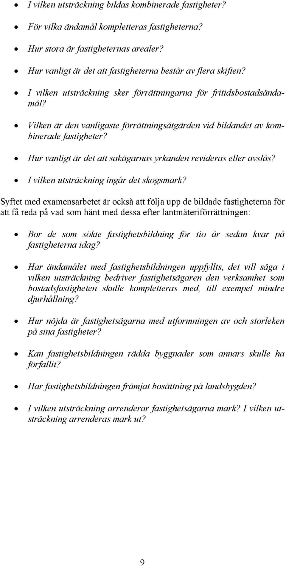 Hur vanligt är det att sakägarnas yrkanden revideras eller avslås? I vilken utsträckning ingår det skogsmark?