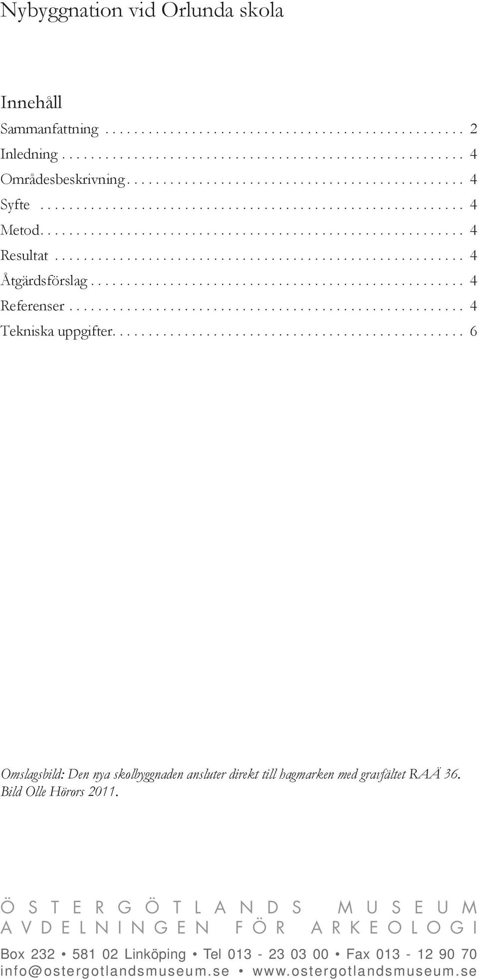 ........................................................ 4 Åtgärdsförslag.................................................... 4 Referenser....................................................... 4 Tekniska uppgifter.