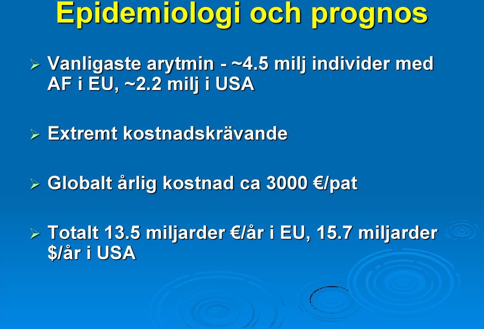 2 milj i USA Extremt kostnadskrävande Globalt årlig