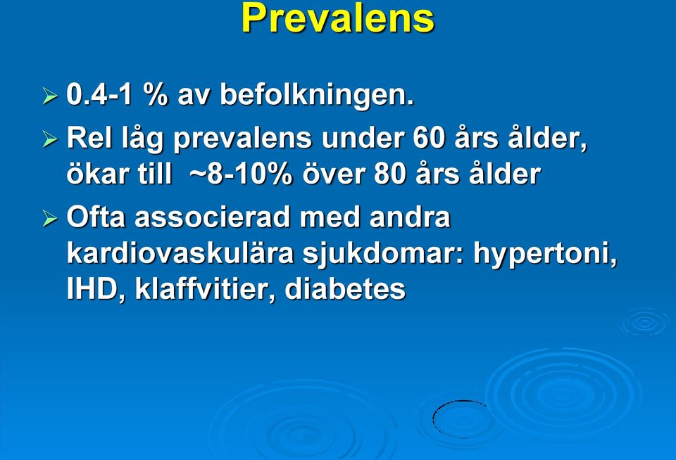 ~8-10% över 80 års ålder Ofta associerad med