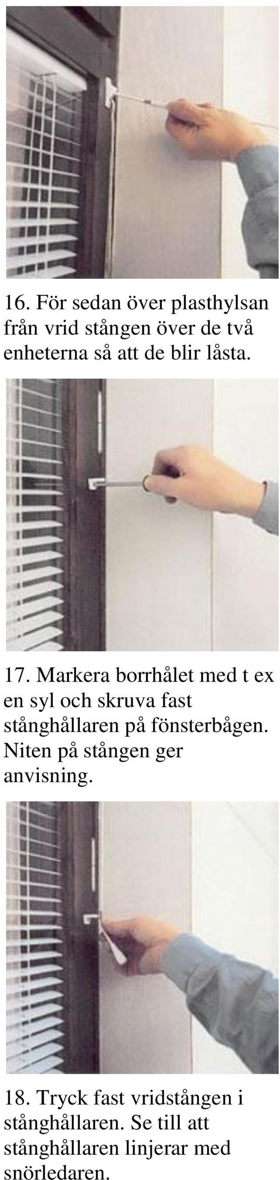 Markera borrhålet med t ex en syl och skruva fast stånghållaren på