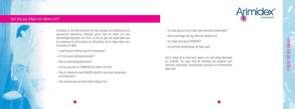 Är min cancer östrogenberoende? Vilka är behandlingsalternativen? Hur kan jag veta om ARIMIDEX har effekt i mitt fall? Vilka är fördelarna med ARIMIDEX jämfört med annan behandling vid bröstcancer?