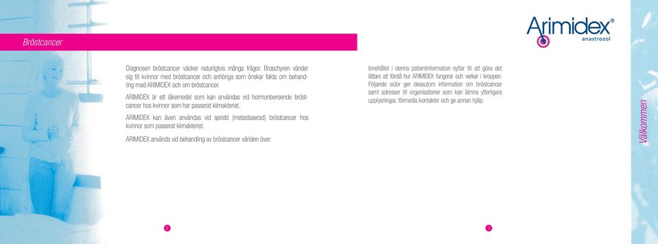 ARIMIDEX kan även användas vid spridd (metastaserad) bröstcancer hos kvinnor som passerat klimakteriet. ARIMIDEX används vid behandling av bröstcancer världen över.