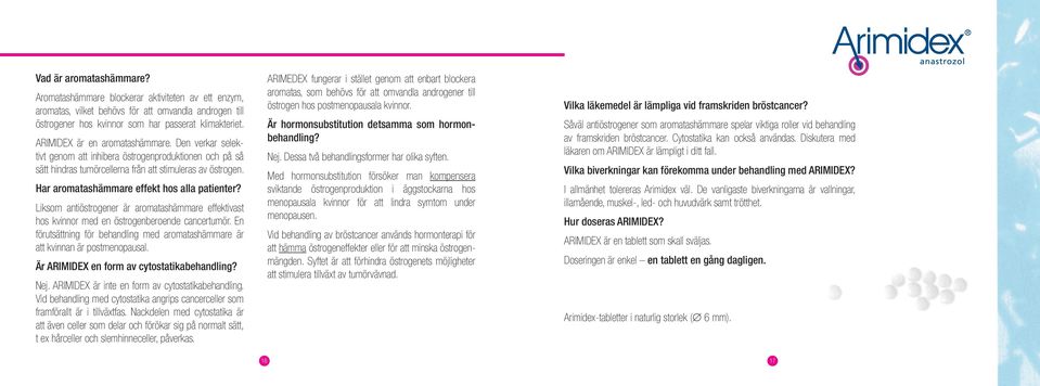 Har aromatashämmare effekt hos alla patienter? Liksom antiöstrogener är aromatashämmare effektivast hos kvinnor med en östrogenberoende cancertumör.