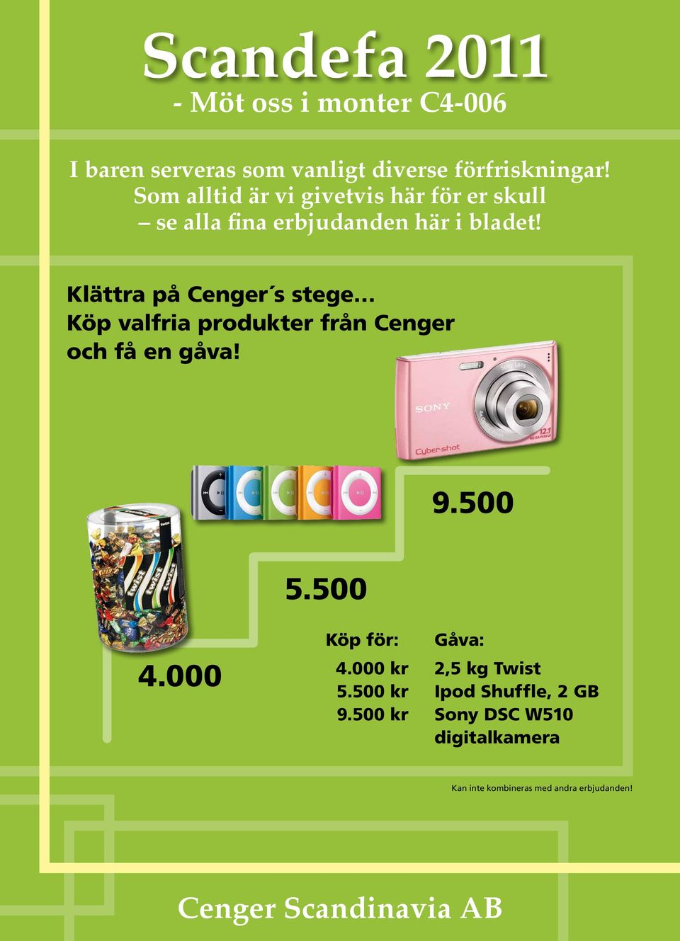 Klättra på Cenger s stege Köp valfria produkter från Cenger och få en gåva! 9.500 5.500 4.