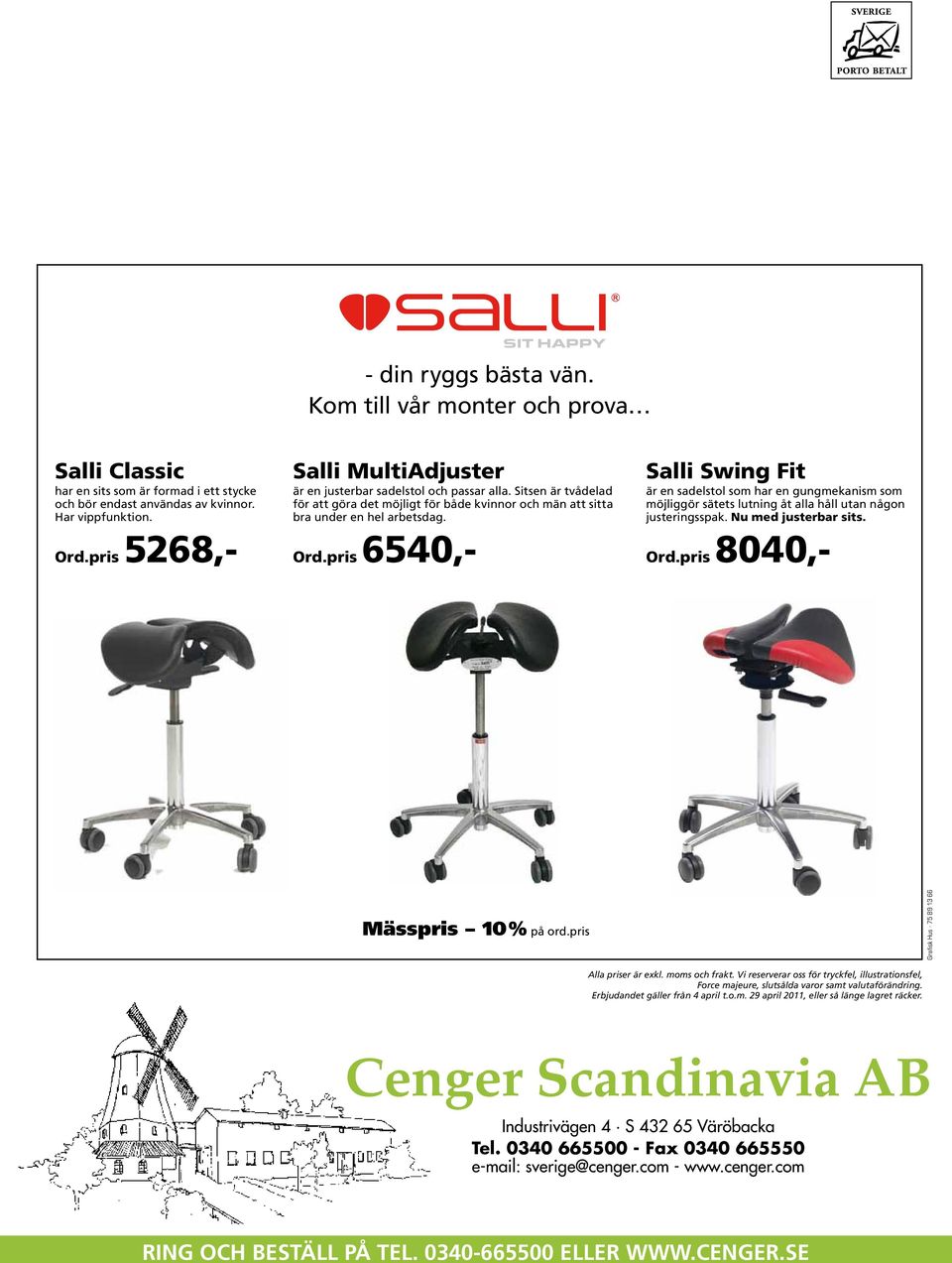 pris 6540,- Salli Swing Fit är en sadelstol som har en gungmekanism som möjliggör sätets lutning åt alla håll utan någon justeringsspak. Nu med justerbar sits. Ord.pris 8040,- Mässpris 10% på ord.