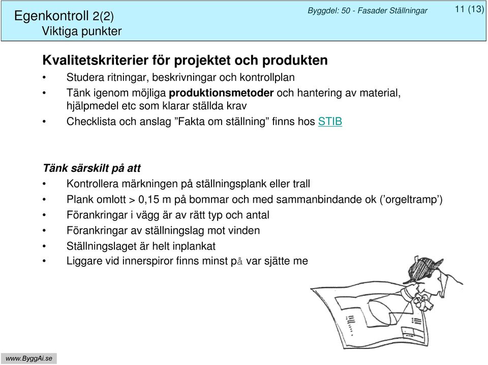 hos STIB Tänk särskilt på att Kontrollera märkningen på ställningsplank eller trall Plank omlott > 0,15 m på bommar och med sammanbindande ok ( orgeltramp )