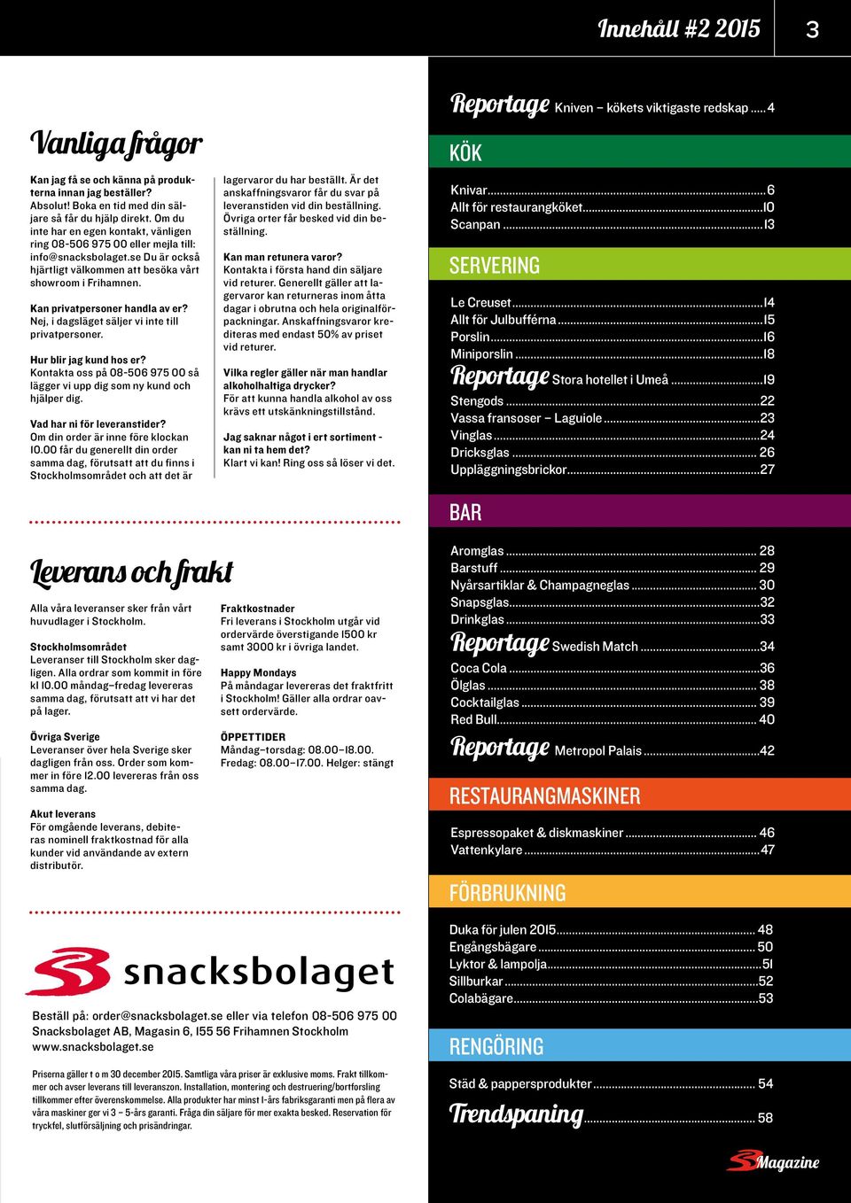 Kan privatpersoner handla av er? Nej, i dagsläget säljer vi inte till privatpersoner. Hur blir jag kund hos er? Kontakta oss på 08-506 975 00 så lägger vi upp dig som ny kund och hjälper dig.