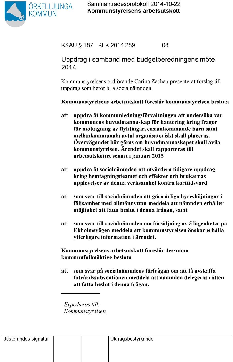 mellankommunala avtal organisatoriskt skall placeras. Övervägandet bör göras om huvudmannaskapet skall åvila kommunstyrelsen.