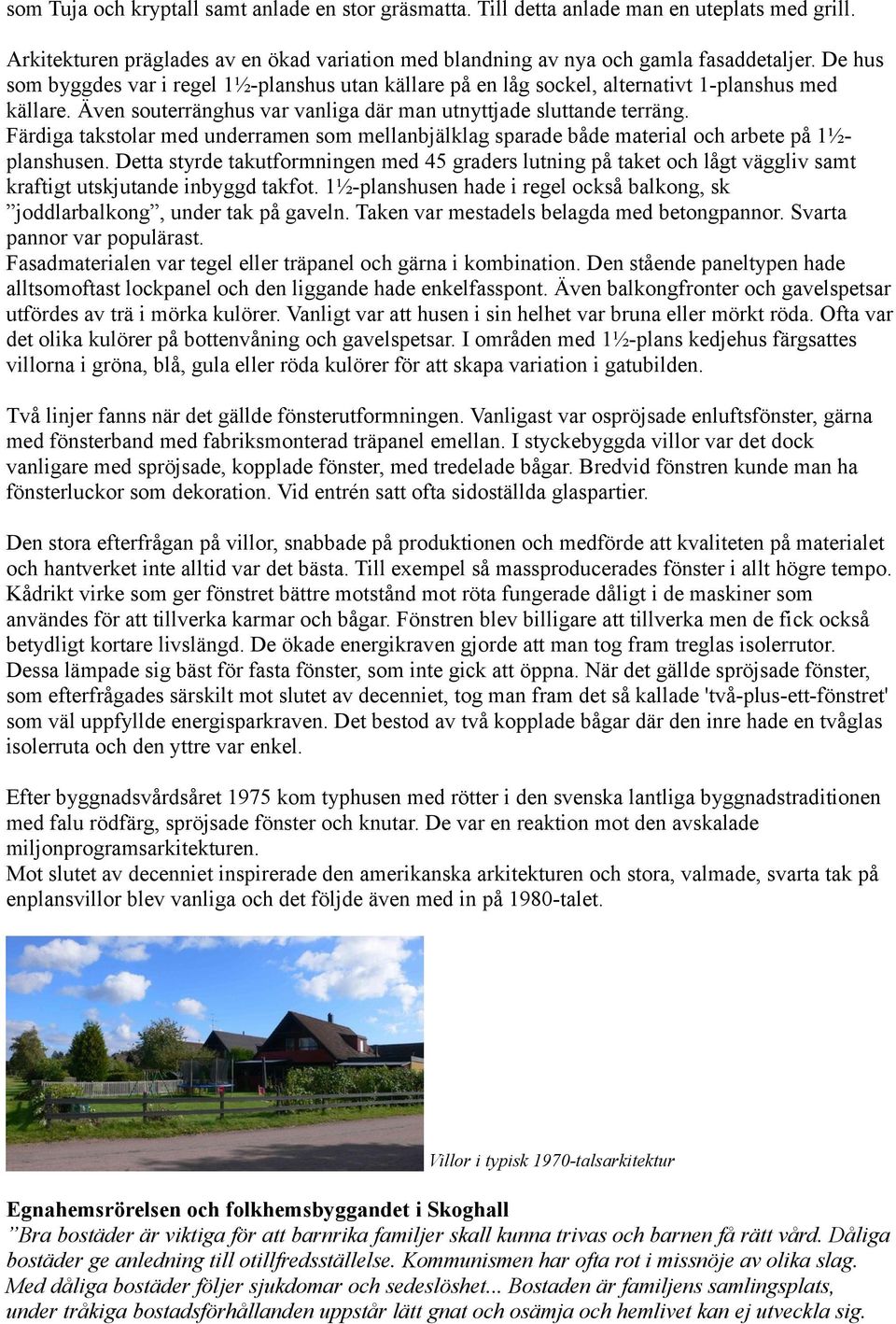 Färdiga takstolar med underramen som mellanbjälklag sparade både material och arbete på 1½planshusen.