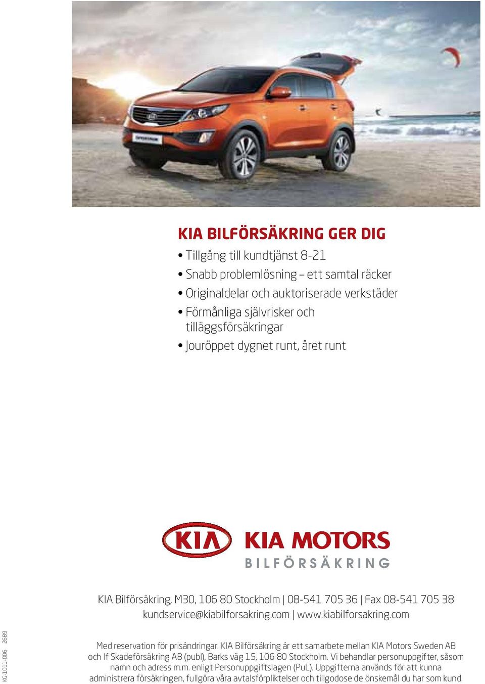 KIA Bilförsäkring är ett samarbete mellan KIA Motors Sweden AB och If Skadeförsäkring AB (publ), Barks väg 15, 106 80 Stockholm. Vi behandlar personuppgifter, såsom namn och adress m.m. enligt Personuppgiftslagen (PuL).