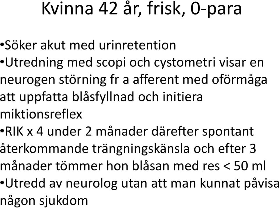 miktionsreflex RIK x 4 under 2 månader därefter spontant återkommande trängningskänsla och