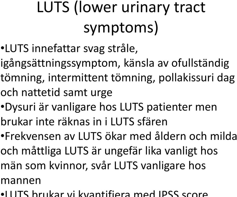 vanligare hos LUTS patienter men brukar inte räknas in i LUTS sfären Frekvensen av LUTS ökar med