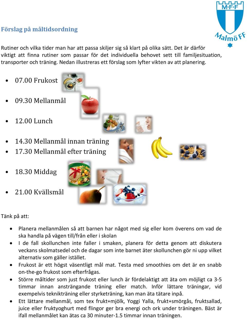 Tänk på att: Planera mellanmålen så att barnen har något med sig eller kom överens om vad de ska handla på vägen till/från eller i skolan I de fall skollunchen inte faller i smaken, planera för detta