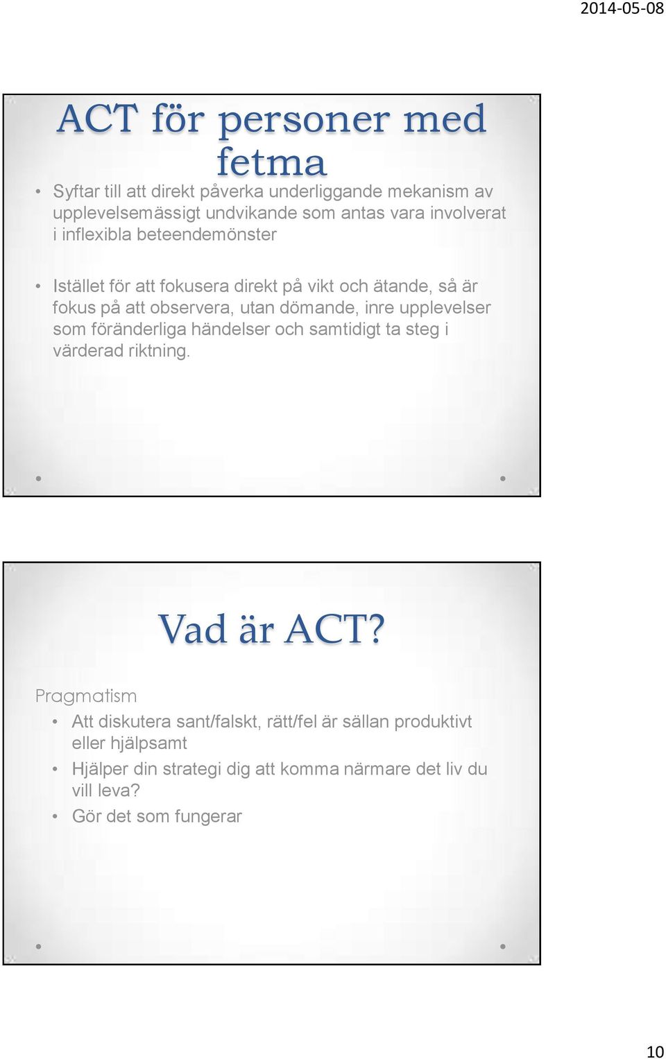 dömande, inre upplevelser som föränderliga händelser och samtidigt ta steg i värderad riktning. Vad är ACT?