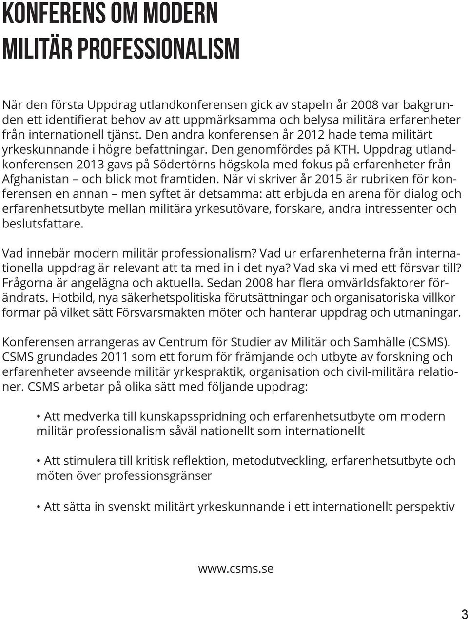 Uppdrag utlandkonferensen 2013 gavs på Södertörns högskola med fokus på erfarenheter från Afghanistan och blick mot framtiden.