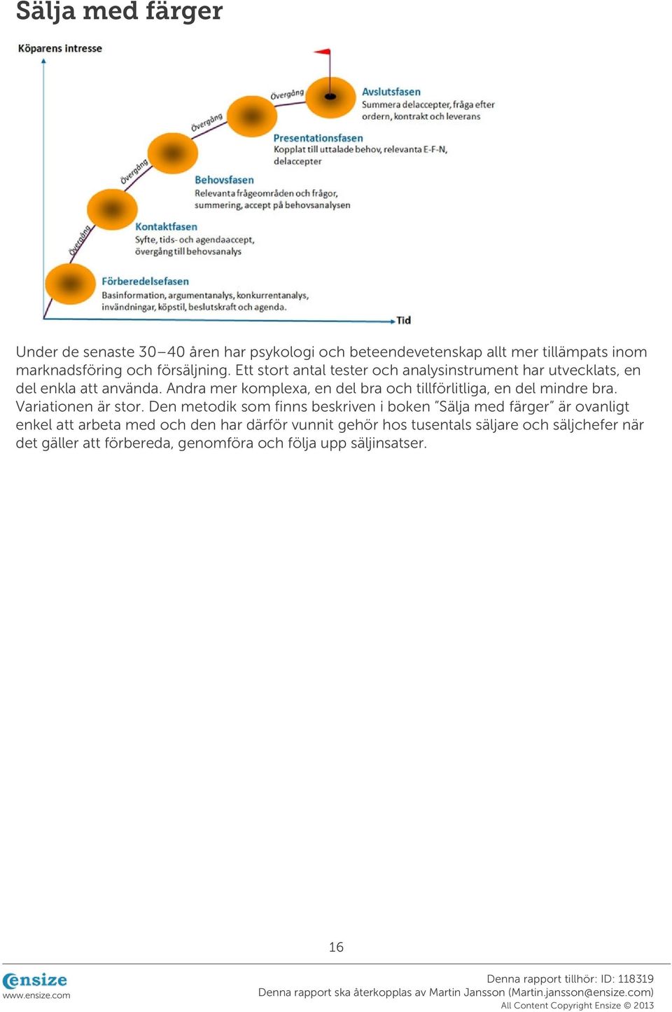 Andra mer komplexa, en del bra och tillförlitliga, en del mindre bra. Variationen är stor.