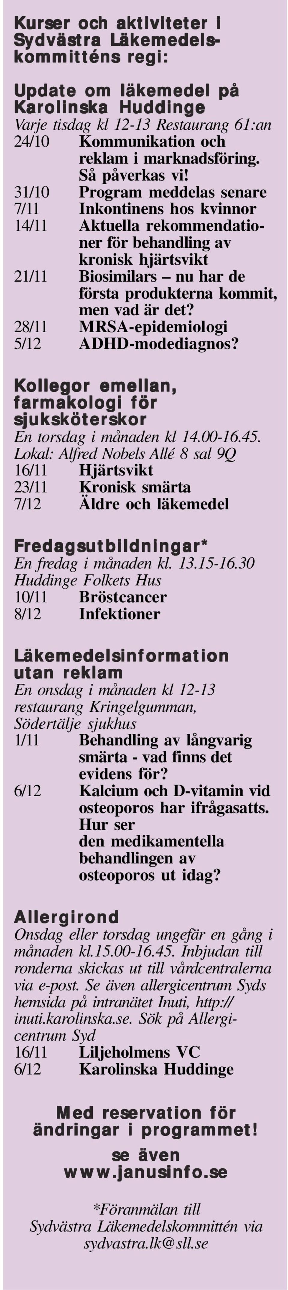 31/10 Program meddelas senare 7/11 Inkontinens hos kvinnor 14/11 Aktuella rekommendationer för behandling av kronisk hjärtsvikt 21/11 Biosimilars nu har de första produkterna kommit, men vad är det?