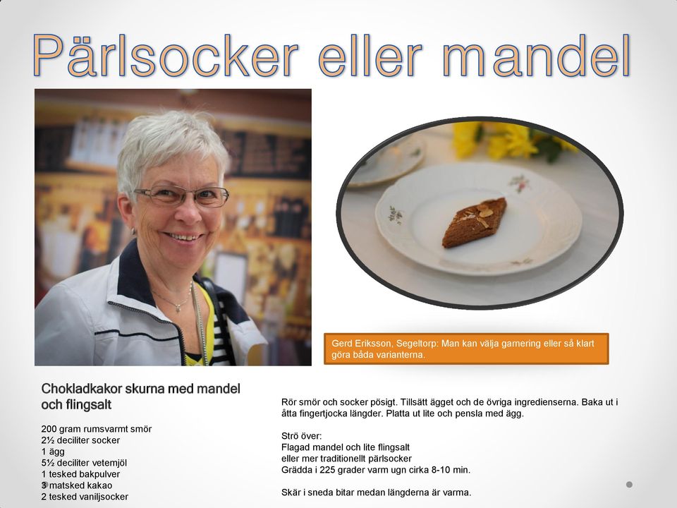 matsked kakao 2 tesked vaniljsocker Rör smör och socker pösigt. Tillsätt ägget och de övriga ingredienserna.