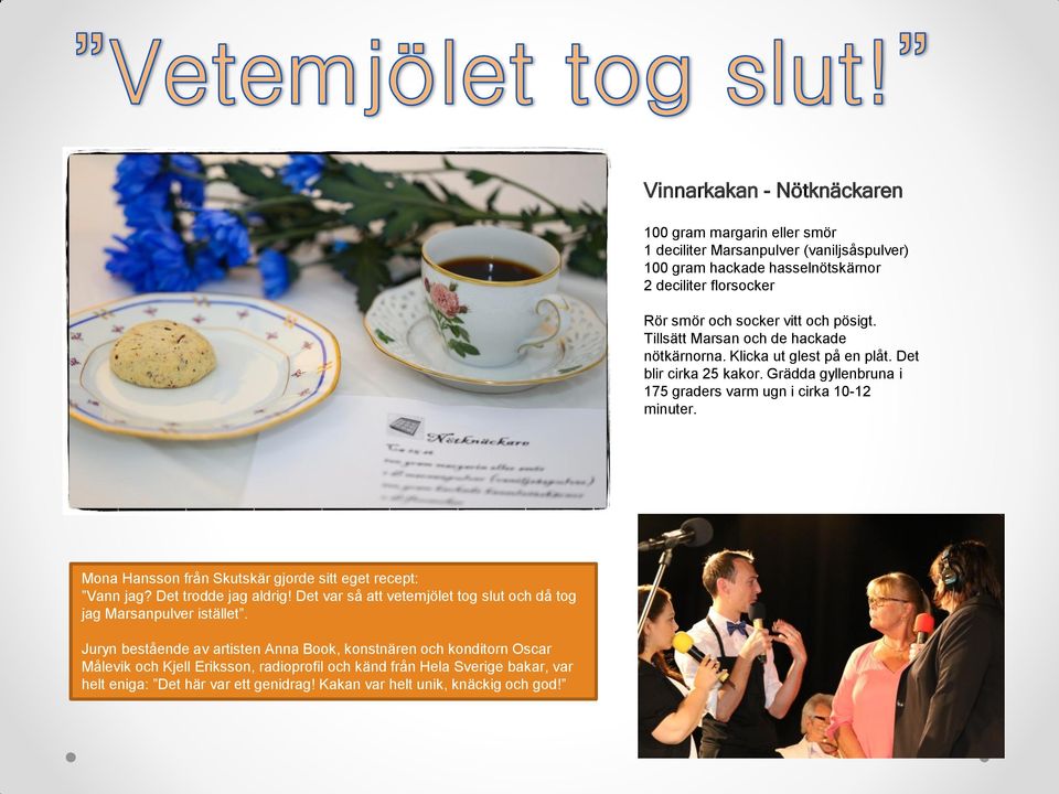 Mona Hansson från Skutskär gjorde sitt eget recept: Vann jag? Det trodde jag aldrig! Det var så att vetemjölet tog slut och då tog jag Marsanpulver istället.