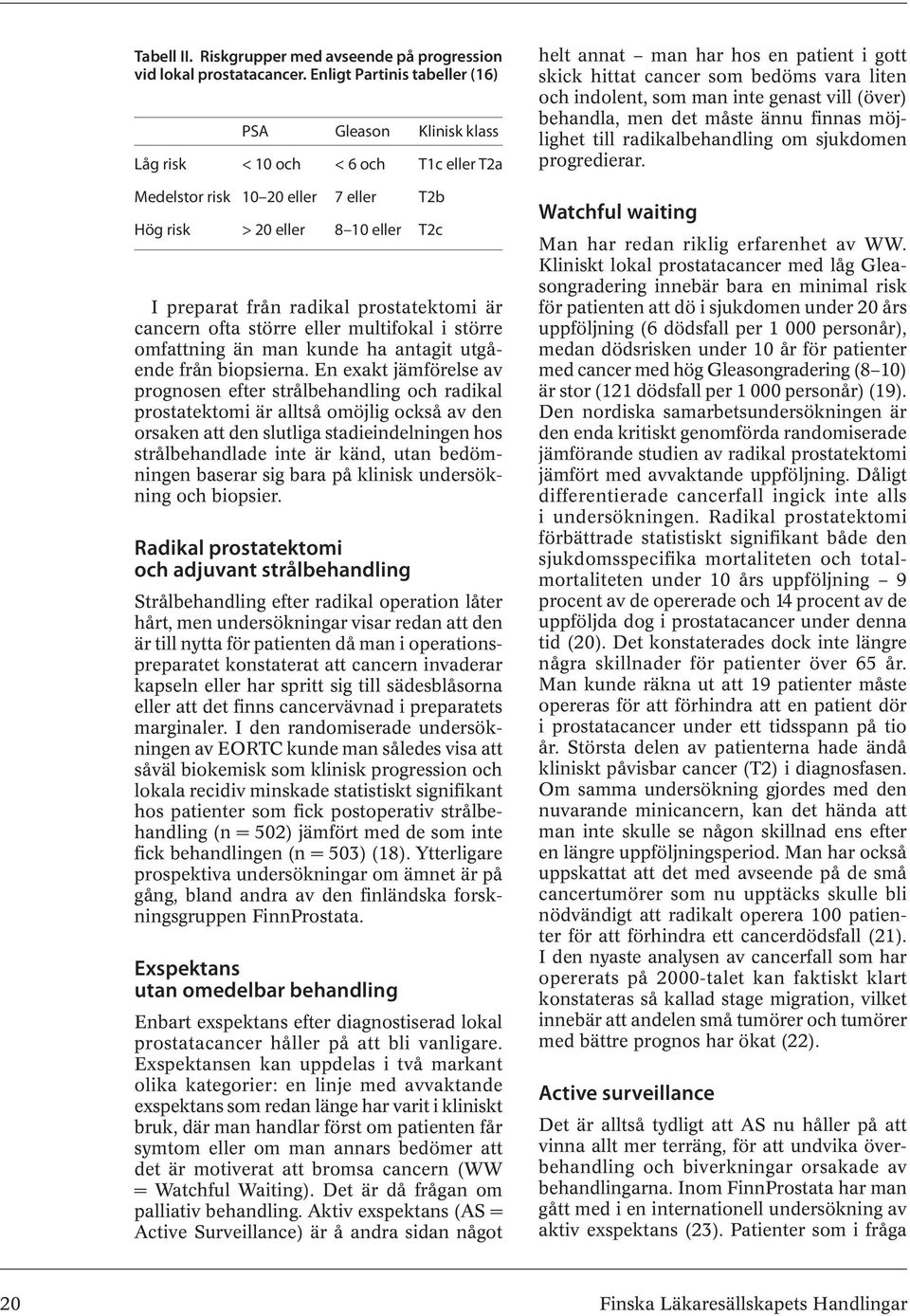 prostatektomi är cancern ofta större eller multifokal i större omfattning än man kunde ha antagit utgående från biopsierna.
