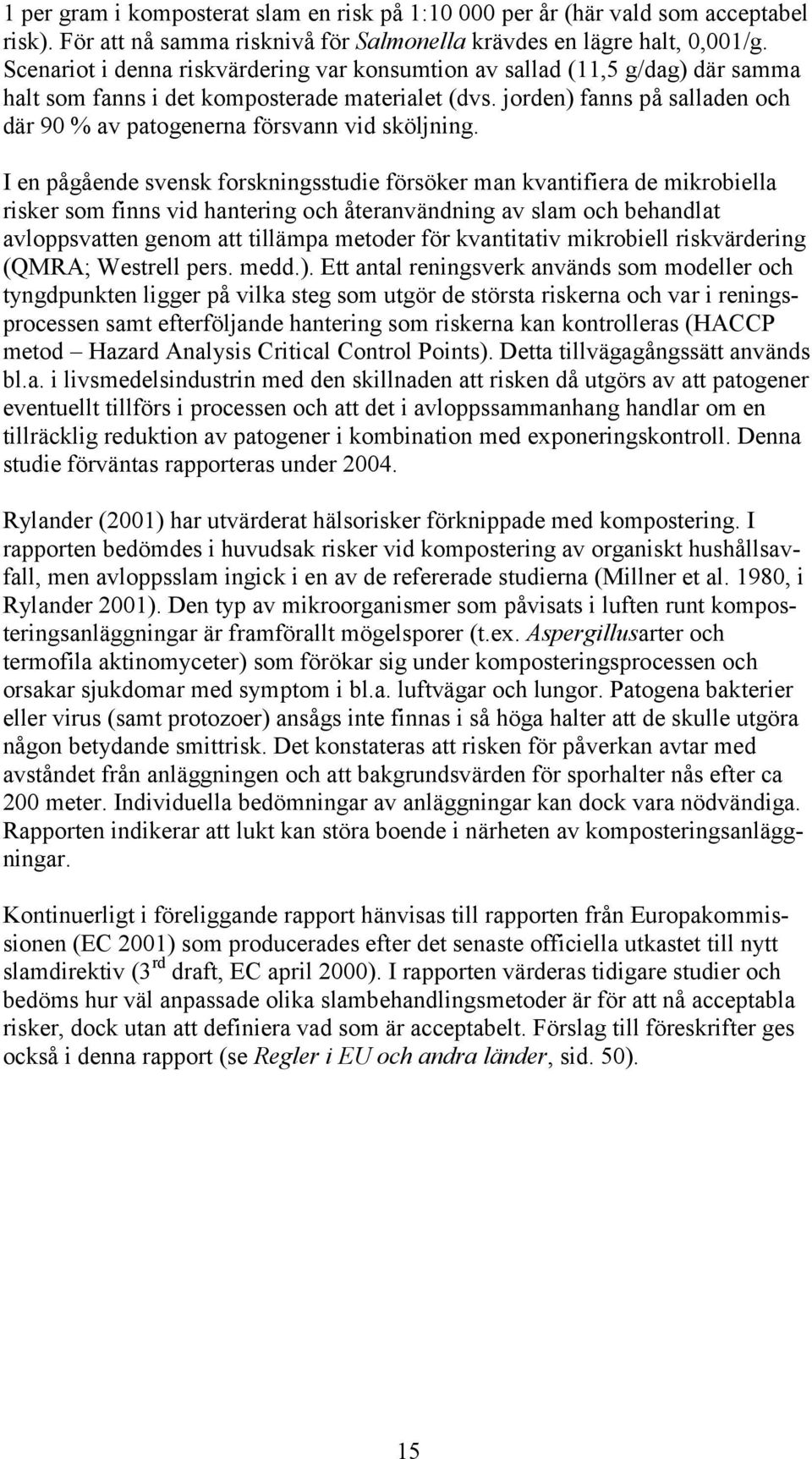 jorden) fanns på salladen och där 90 % av patogenerna försvann vid sköljning.