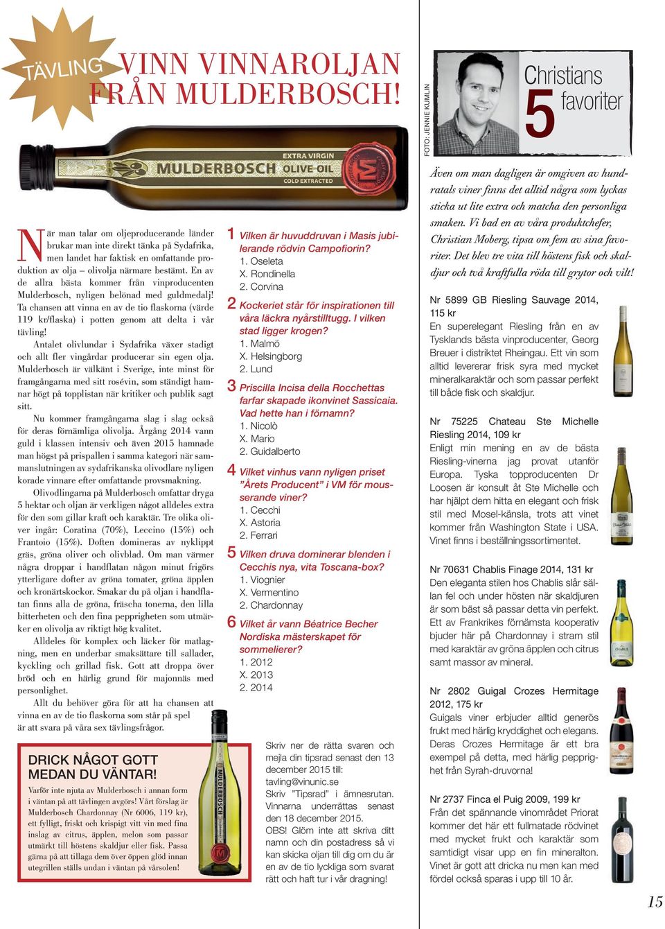 bestämt. En av de allra bästa kommer från vinproducenten Mulderbosch, nyligen belönad med guldmedalj!