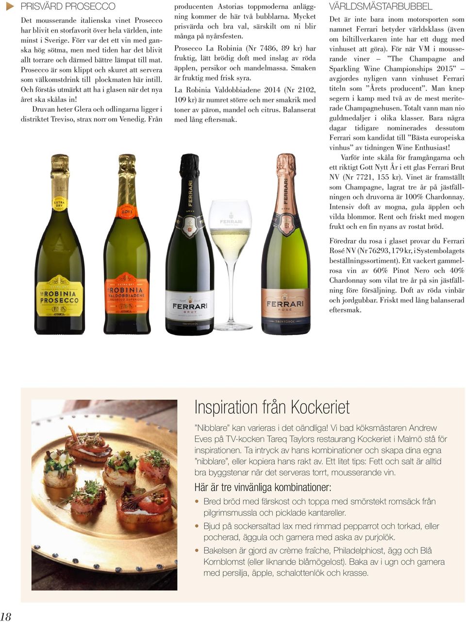 Prosecco är som klippt och skuret att servera som välkomstdrink till plockmaten här intill. Och förstås utmärkt att ha i glasen när det nya året ska skålas in!