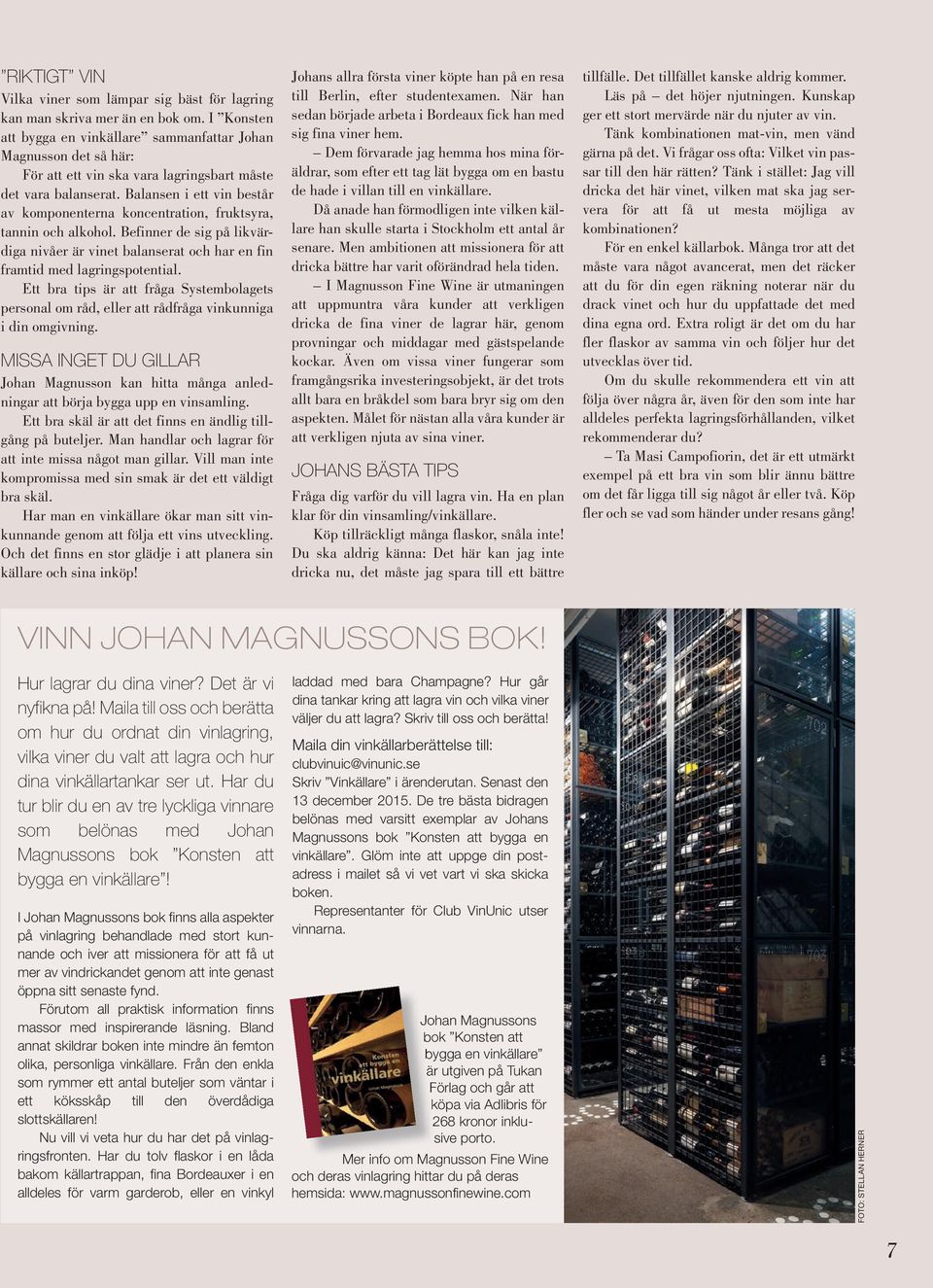 Balansen i ett vin består av komponenterna koncentration, fruktsyra, tannin och alkohol. Befinner de sig på likvärdiga nivåer är vinet balanserat och har en fin framtid med lagringspotential.