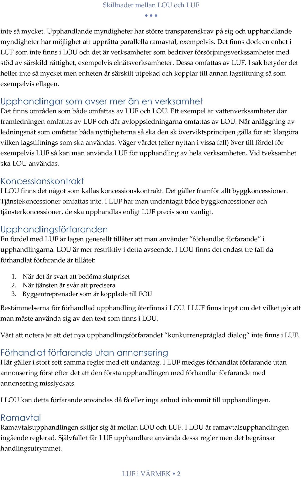 I sak betyder det heller inte så mycket men enheten är särskilt utpekad och kopplar till annan lagstiftning så som exempelvis ellagen.