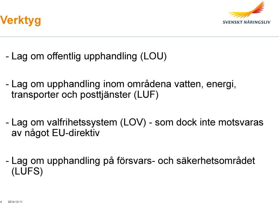 Lag om valfrihetssystem (LOV) - som dock inte motsvaras av något