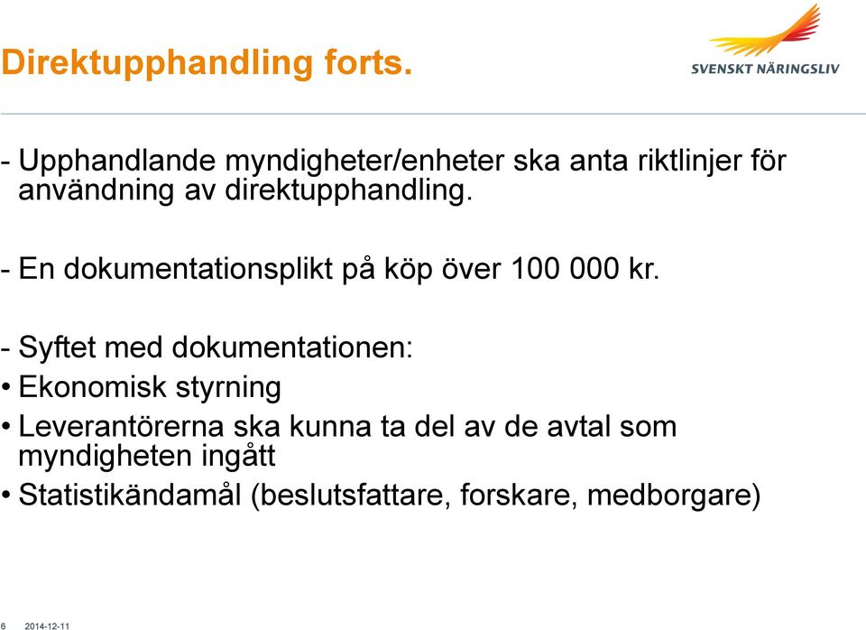 direktupphandling. - En dokumentationsplikt på köp över 100 000 kr.