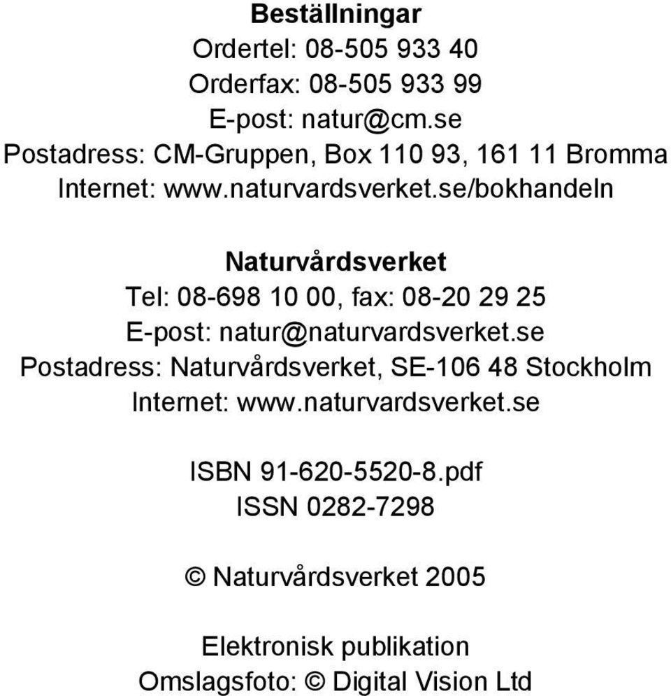 se/bokhandeln Naturvårdsverket Tel: 08-698 10 00, fax: 08-20 29 25 E-post: natur@naturvardsverket.
