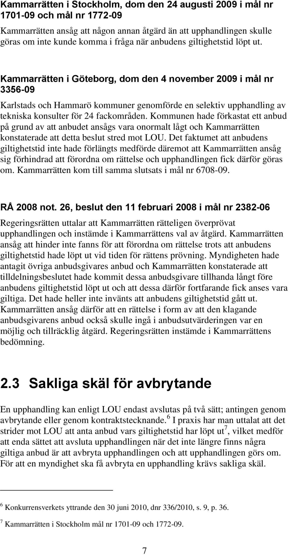 Kammarrätten i Göteborg, dom den 4 november 2009 i mål nr 3356-09 Karlstads och Hammarö kommuner genomförde en selektiv upphandling av tekniska konsulter för 24 fackområden.