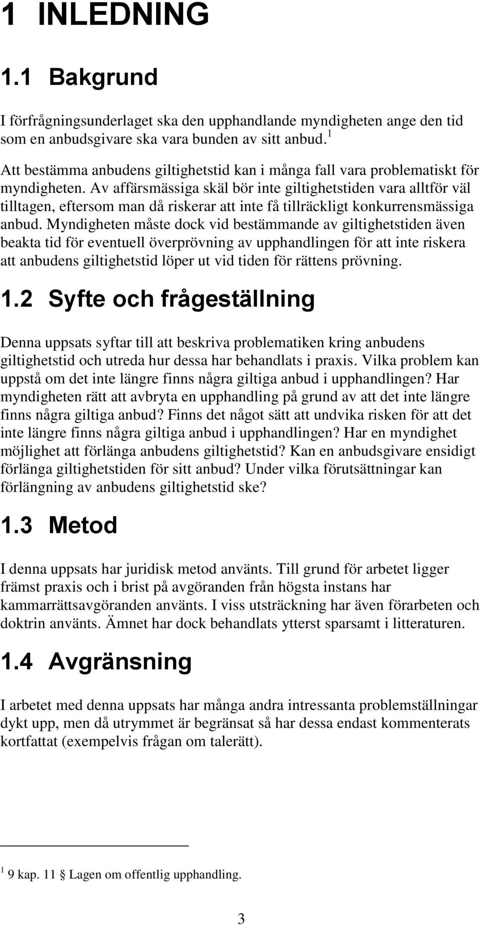 Av affärsmässiga skäl bör inte giltighetstiden vara alltför väl tilltagen, eftersom man då riskerar att inte få tillräckligt konkurrensmässiga anbud.